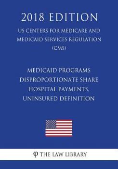 Paperback Medicaid Programs - Disproportionate Share Hospital Payments, Uninsured Definition (US Centers for Medicare and Medicaid Services Regulation) (CMS) (2 Book