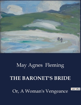 The Baronet's Bride: Or, A Woman's Vengeance