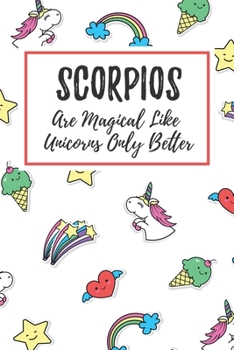 Scorpios Are Magical Like Unicorns Only Better: 6x9" Dot Bullet Notebook/Journal Funny Birthday Star Sign Astrology Zodiac Gift Idea For Those Born in October, November