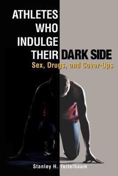 Athletes Who Indulge Their Dark Side: Sex, Drugs, and Cover-Ups