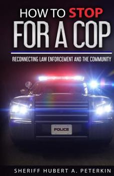 Paperback How To Stop For A Cop: Reconnecting Law Enforcement & The Community Book