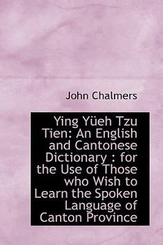 Paperback Ying Yueh Tzu Tien: An English and Cantonese Dictionary: For the Use of Those Who Wish to Learn Book