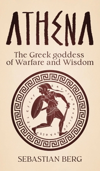Hardcover Athena: The Greek Goddess of Warfare and Wisdom Book