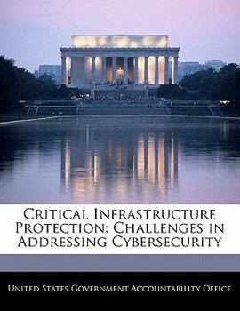 Paperback Critical Infrastructure Protection: Challenges in Addressing Cybersecurity Book