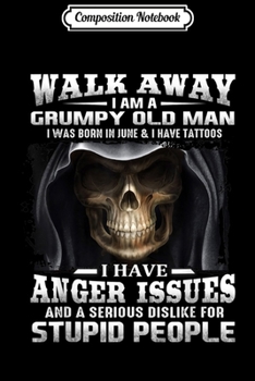 Composition Notebook: walk away I am a grumpy old man I was born in June  Journal/Notebook Blank Lined Ruled 6x9 100 Pages