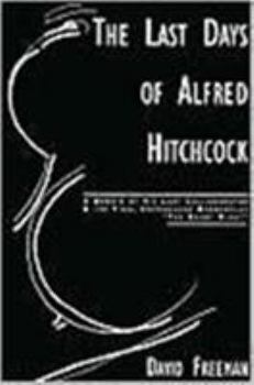 Paperback The Last Days of Alfred Hitchcock: A Memoir Featuring the Screenplay of "Alfred Hitchcock's the Short Night" Book