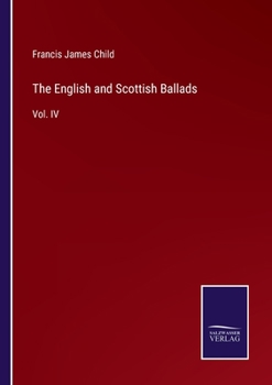 Paperback The English and Scottish Ballads: Vol. IV Book