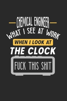 Paperback Chemical Engineer What I See At Work: Funny Journal - 6x9 Notebook - 120 pages - Dot Grid Book