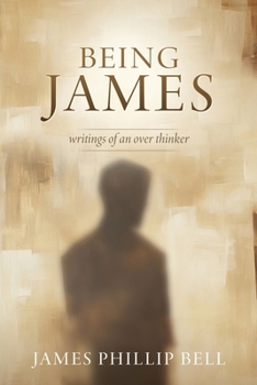 Paperback Being James: writings of an over thinker Book