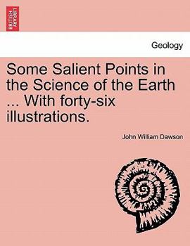 Paperback Some Salient Points in the Science of the Earth ... With forty-six illustrations. Book