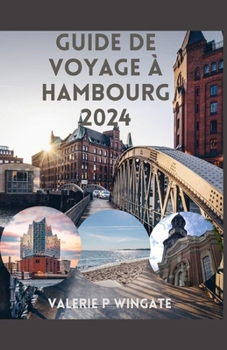 Guide de Voyage À Hambourg: Monuments incontournables, Délice culinaire, Théâtres, Musées, Conseils d'initiés et aventure