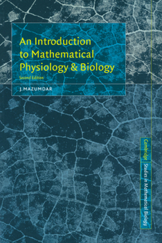 An Introduction to Mathematical Physiology and Biology (Australian Mathematical Society Lecture Series) - Book  of the Cambridge Studies in Mathematical Biology