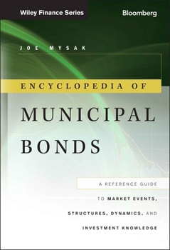 Hardcover Encyclopedia of Municipal Bonds: A Reference Guide to Market Events, Structures, Dynamics, and Investment Knowledge Book