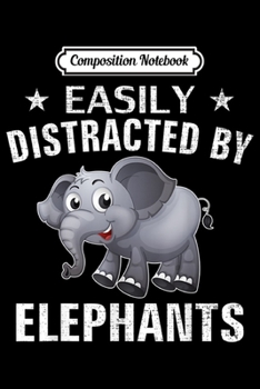 Composition Notebook: Easily Distracted By Elephants Funny Elephant Animal Gift  Journal/Notebook Blank Lined Ruled 6x9 100 Pages