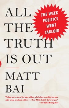 Paperback All the Truth Is Out: The Week Politics Went Tabloid Book