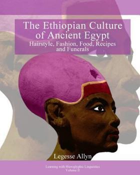 Paperback The Ethiopian Culture of Ancient Egypt: Hairstyle, Fashion, Food, Recipes and Funerals Book