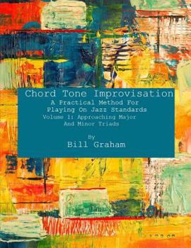 Paperback Chord Tone Improvisation: A Practical Method For Playing On Jazz Standards - Volume 1: Approaching Major And Minor Triads: Volume 1: Approaching Book