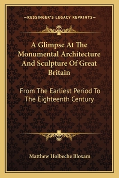 Paperback A Glimpse At The Monumental Architecture And Sculpture Of Great Britain: From The Earliest Period To The Eighteenth Century Book