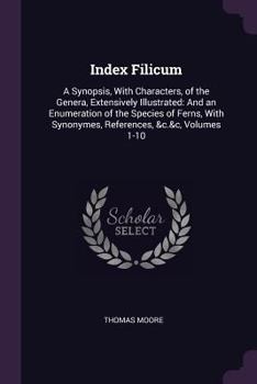Paperback Index Filicum: A Synopsis, With Characters, of the Genera, Extensively Illustrated: And an Enumeration of the Species of Ferns, With Book