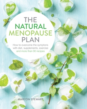 Paperback The Natural Menopause Plan: Overcome the Symptoms with Diet, Supplements, Exercise and More Than 90 Recipes Book