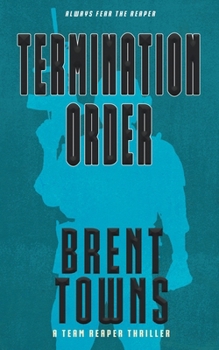 Termination Order: A Team Reaper Thriller