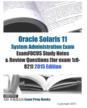 Paperback Oracle Solaris 11 System Administration Exam ExamFOCUS Study Notes & Review Questions (for exam 1z0-821): 2015 Edition Book