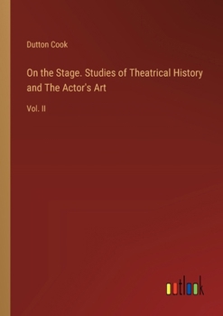 Paperback On the Stage. Studies of Theatrical History and The Actor's Art: Vol. II Book