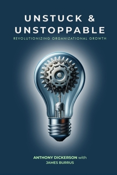 Paperback Unstuck and Unstoppable: Revolutionizing Organizational Growth Book