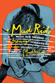 Hardcover Mud Ride: A Messy Trip Through the Grunge Explosion Book