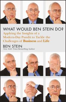 Hardcover What Would Ben Stein Do?: Applying the Wisdom of a Modern-Day Prophet to Tackle the Challenges of Work and Life Book