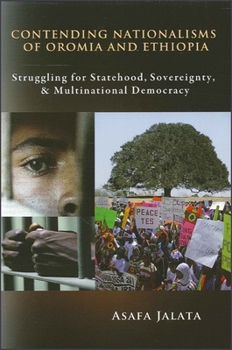 Paperback Contending Nationalisms of Oromia and Ethiopia: Struggling for Statehood, Sovereignty, and Multinational Democracy Book