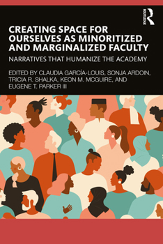Paperback Creating Space for Ourselves as Minoritized and Marginalized Faculty: Narratives that Humanize the Academy Book