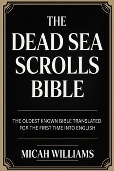 The Dead Sea Scrolls Bible: The Oldest Known Bible Translated for the First Time into English (Grapevine Press) (Bible Apocrypha and Gnostic Gospels Collection)