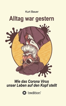 Hardcover Alltag War Gestern: Wie das Corona-Virus unser Leben auf den Kopf stellt [German] Book