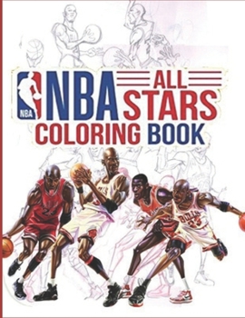 NBA All Stars Coloring Book: Ultimate Basketball Coloring Book For NBA Fan - LeBron James, Kevin Durant, Kawhi Leonard, Stephen Curry, Russell Westbrook and all team logo.