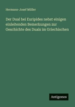 Der Dual bei Euripides nebst einigen einleitenden Bemerkungen zur Geschichte des Duals im Griechischen