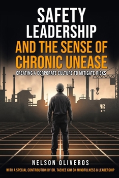 Safety Leadership and the Sense of Chronic Unease: Creating a Corporate Culture to Mitigate Risks