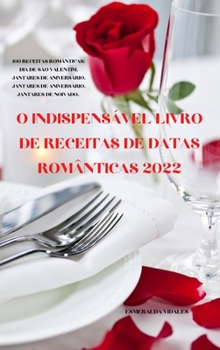Hardcover O Indispens?vel Livro de Receitas de Datas Rom?nticas 2022 [Portuguese] Book