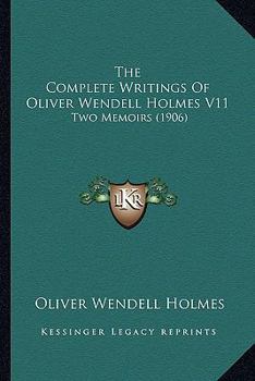 Paperback The Complete Writings Of Oliver Wendell Holmes V11: Two Memoirs (1906) Book