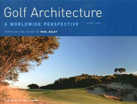 Hardcover Golf Architecture: A Worldwide Perspective Vol. 3. Compiled and Edited by Paul Daley Book