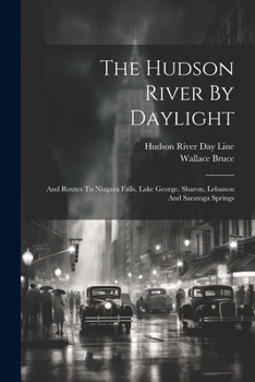 Paperback The Hudson River By Daylight: And Routes To Niagara Falls, Lake George, Sharon, Lebanon And Saratoga Springs Book