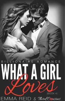 Paperback What A Girl Loves (Billionaire Romance) (Book 4) ((An Alpha Billionaire Romance)) (Volume 4) Book