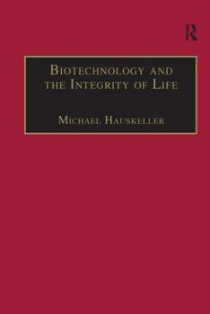 Hardcover Biotechnology and the Integrity of Life: Taking Public Fears Seriously Book
