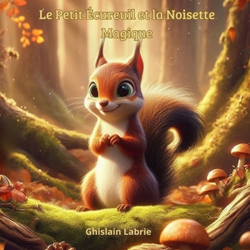 Le petit écureuil et la noisette magique (French Edition)