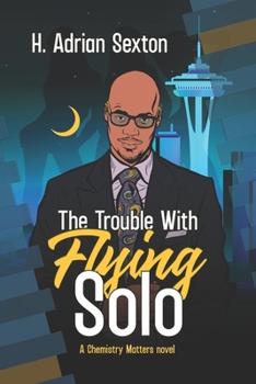 Paperback The Trouble with Flying Solo: A Chemistry Matters Novel: Book 3 Book