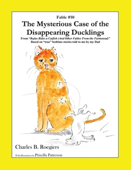 Paperback The Mysterious Case of the Disappearing Ducklings [Fable 10]: (From Rufus Rides a Catfish & Other Fables From the Farmstead) Book