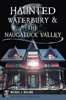 Paperback Haunted Waterbury & the Naugatuck Valley Book