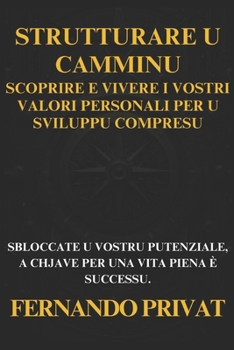 Strutturare U Camminu: Scoprire E Vivere I Vostri Valori Personali Per U Sviluppu Compresu: Sbloccate U Vostru Putenziale, a Chjave Per Una V