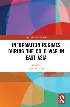 Hardcover Information Regimes During the Cold War in East Asia Book