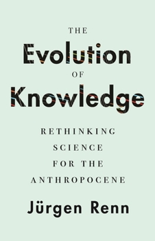 Hardcover The Evolution of Knowledge: Rethinking Science for the Anthropocene Book